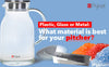 Plastic, Glass or Metal: What Material is Best for Your Pitcher?